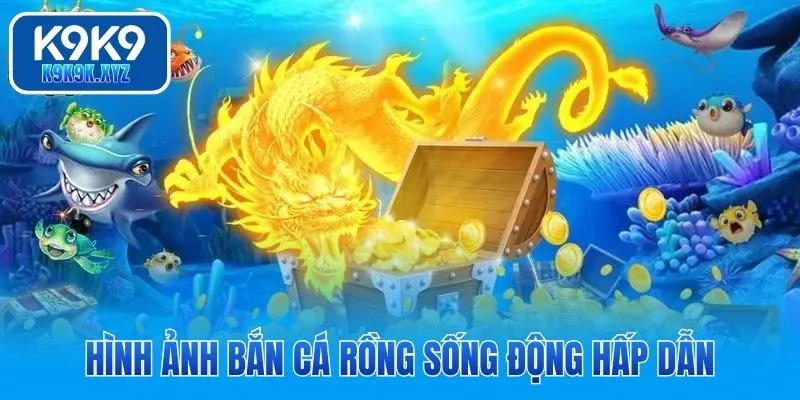 Hình ảnh bắn cá Rồng sống động hấp dẫn