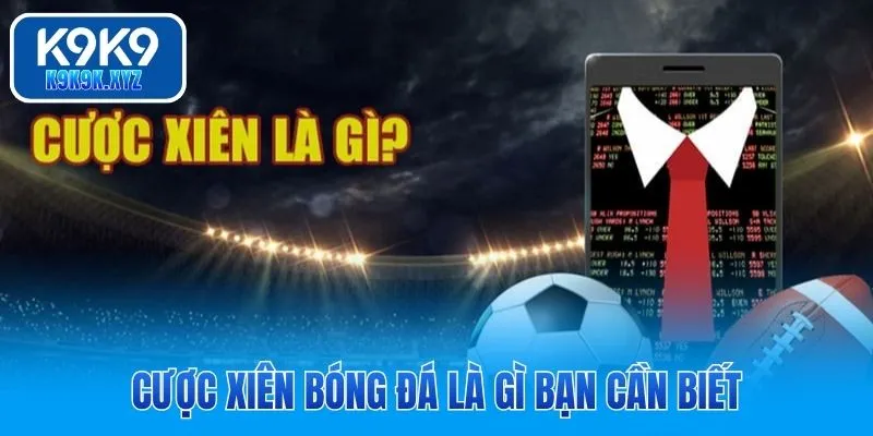 Cược xiên bóng đá là gì bạn cần biết