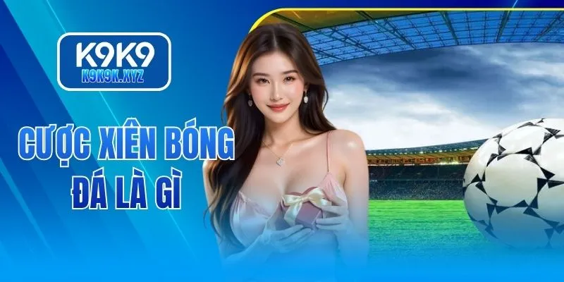 Cược xiên bóng đá là gì