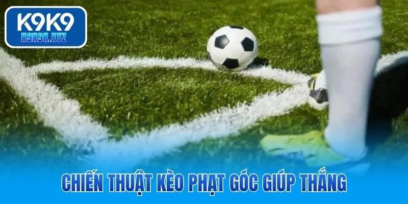 Chiến thuật kèo phạt góc giúp thắng