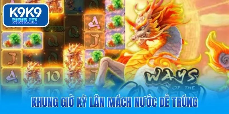 Khung giờ Kỳ Lân Mách Nước dễ trúng