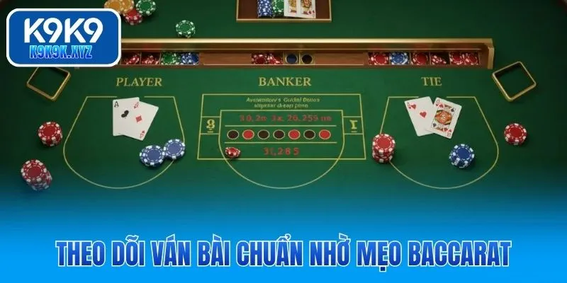 Theo dõi ván bài chuẩn nhờ mẹo Baccarat