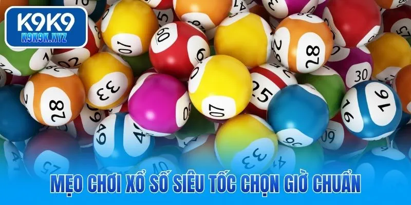 Mẹo chơi xổ số siêu tốc chọn giờ chuẩn