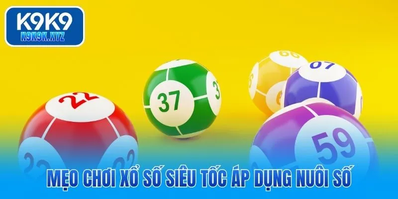 Mẹo chơi xổ số siêu tốc áp dụng nuôi số
