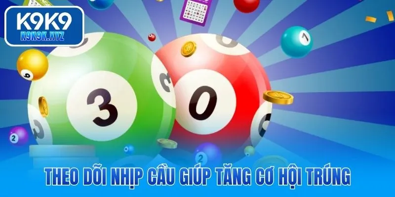 Theo dõi nhịp cầu giúp tăng cơ hội trúng