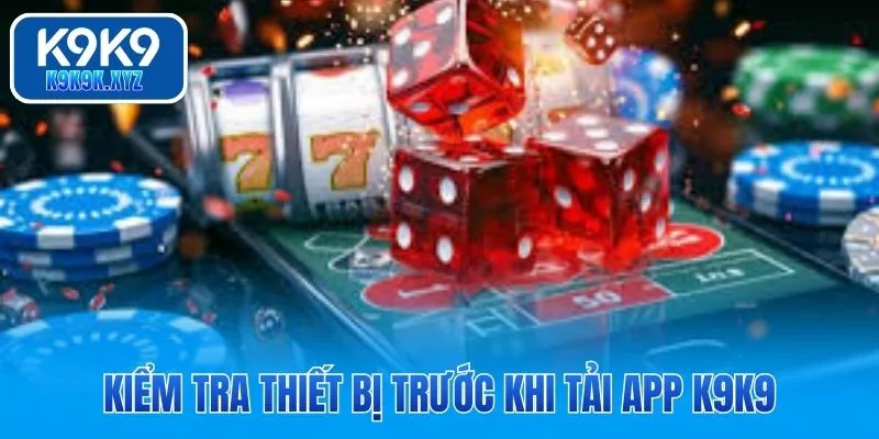Kiểm tra thiết bị trước khi tải app K9K9